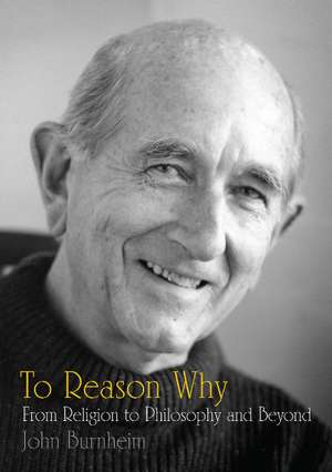 To Reason Why: From Religion to Philosophy and Beyond de John Burnheim