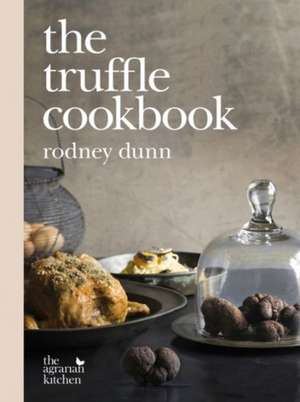 The Truffle Cookbook de Rodney Dunn