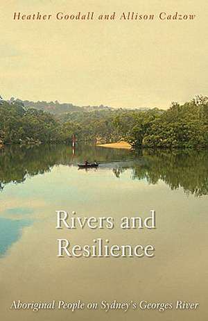 Rivers and Resilience: Aboriginal People on Sydney's Georges River de Alison Cadzow