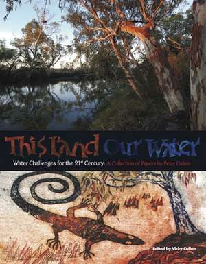 This Land Our Water: Water Challenges for the 21st Century de Peter Cullen