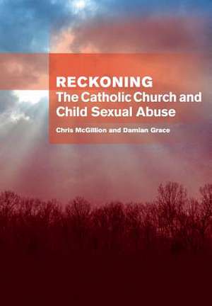 Reckoning: the Catholic Church and child sexual abuse: The Catholic Church and Child Sexual Abuse de Chris McGillion