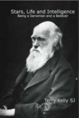 Stars, Life and Intelligence: Being a Darwinian and a Believer de Terence J Kelly