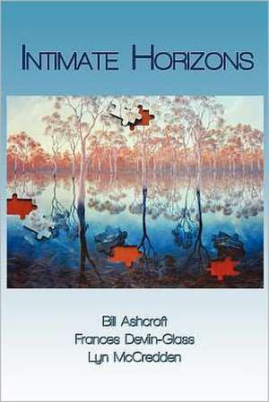 Intimate Horizons: The Post-Colonial Sacred in Australian Literature de Bill Ashcroft