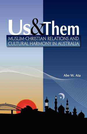 Us and Them: Muslim - Christian Relations and Cultural Harmony in Australia de Ibrahim Wade Ata