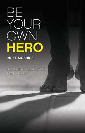 Be Your Own Hero de Noel McBride