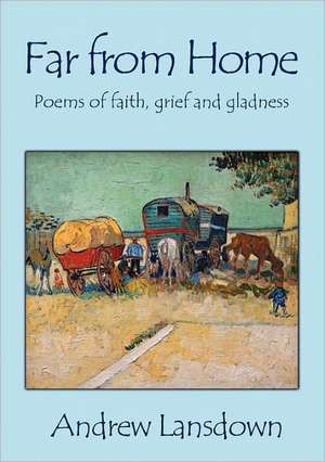 Far from Home: Poems of Faith, Grief and Gladness de Andrew Lansdown