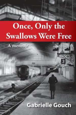 Once, Only the Swallows Were Free de Gabriella Gouch