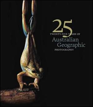 25 Years of Australian Geographic Photography - Special Ed de Australian Geographic