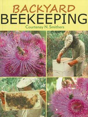 Backyard Beekeeping: Second Edition de Courtenay Neville Smithers