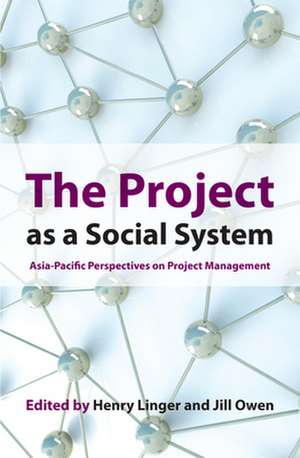 Project as a Social System: Asia-Pacific Perspectives on Project Management de Henry Linger