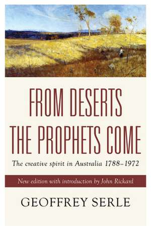 From Deserts the Prophets Come: The Creative Spirit in Australia de Dr Geoffrey Serle