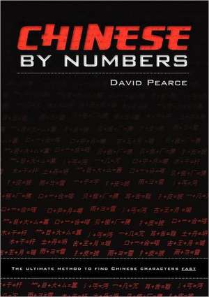 Chinese by Numbers: The Ultimate Method to Find Chinese Characters Fast de David J. Pearce