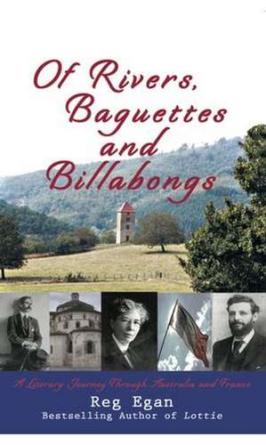 Of Rivers, Baguettes & Billabongs: An Exploration of the Dordogne and East of the Darling de Reg Egan