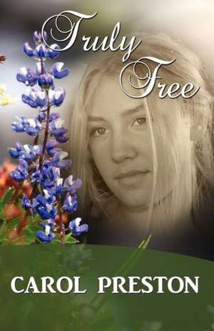 Truly Free de Carol Preston