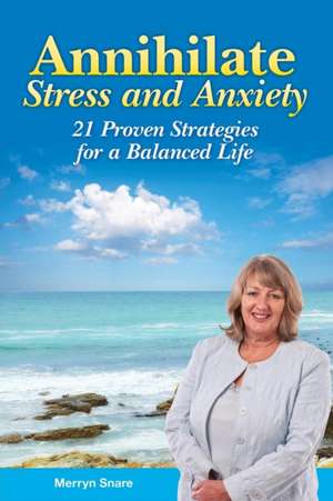 Annihilate Stress and Anxiety de Merryn Snare