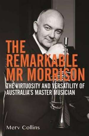 Remarkable Mr Morrison: The Virtuosity & Versatility of Australia's Master Musician de Merv Collins