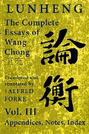 Lunheng ¿¿ The Complete Essays of Wang Chong ¿¿, Vol. III, Appendices, Notes, Index de Chong Wang