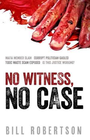 No Witness, No Case de Bill Robertson