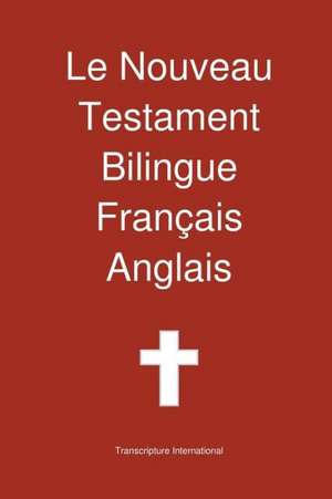 Le Nouveau Testament Bilingue, Francais - Anglais de Transcripture International