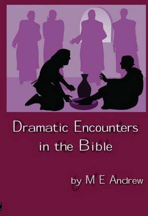 Dramatic Encounters in the Bible de M. E. Andrew