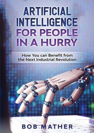 Artificial Intelligence for People in a Hurry de Bob Mather