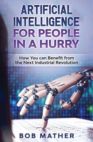 Artificial Intelligence for People in a Hurry de Bob Mather