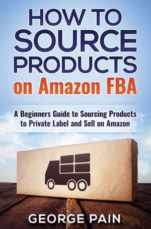 How to Source Products on Amazon FBA de George Pain