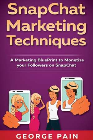 SnapChat Marketing Techniques de George Pain