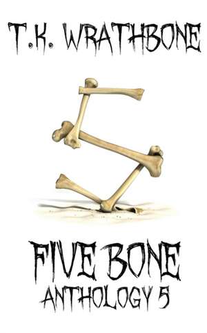 Five Bone de T. K. Wrathbone