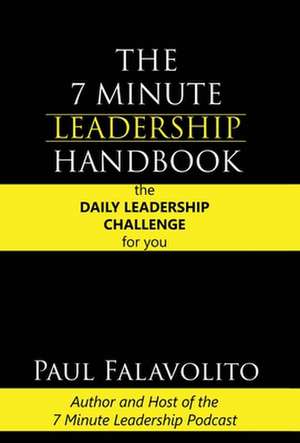 The 7 Minute Leadership Handbook de Paul Falavolito