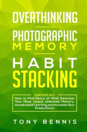 Overthinking, Photographic Memory, Habit Stacking de Tony Bennis