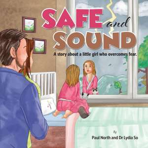 Safe and Sound.: A story about a little girl who overcomes fear. de Paul North