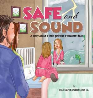 Safe and Sound.: A story about a little girl who overcomes fear. de Paul North