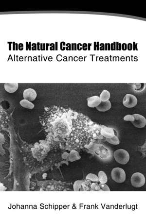 The Natural Cancer Handbook de Johanna Schipper