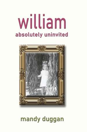 William absolutely uninvited de Mandy Duggan