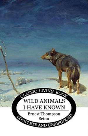 Wild Animals I Have Known de Ernest Thompson Seton