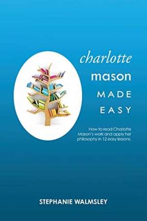 Charlotte Mason Made Easy de Stephanie Walmsley