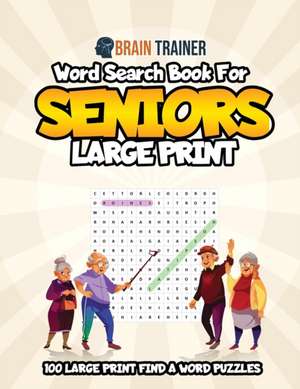 Word Search For Seniors Large Print - 100 Large Print Find A Word Puzzles de Brain Trainer