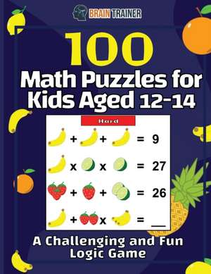 100 Math Puzzles for Kids Aged 12-14 - A Challenging And Fun Logic Game de Brain Trainer