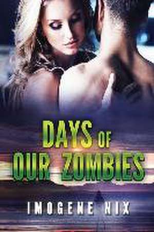 Days of our Zombies de Imogene Nix