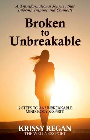 Broken to Unbreakable de Krissy Regan