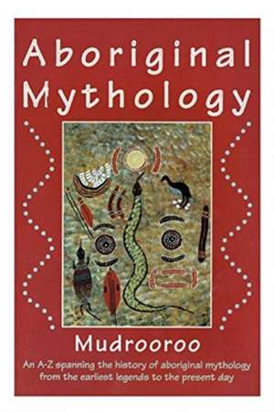 Aboriginal Mythology de Mudrooroo