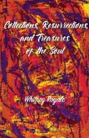 Collections, Resurrections, and Treasures of the Soul de Whitney Royale