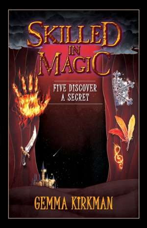 Skilled in Magic - Five Discover a Secret de Gemma Kirkman