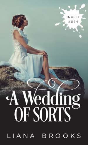 A Wedding Of Sorts de Liana Brooks