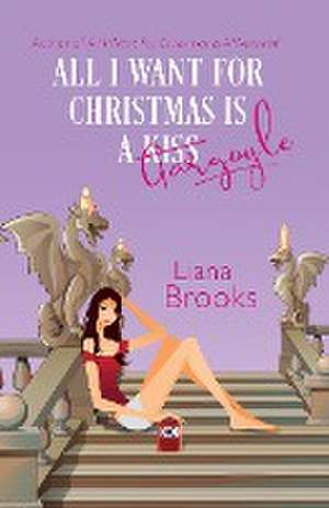 All I Want For Christmas Is A Gargoyle de Liana Brooks