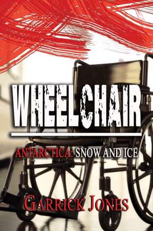 Wheelchair: Antarctica. Snow and Ice de Garrick Jones