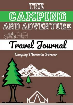 The Camping and Adventure Travel Journal de The Life Graduate Publishing Group