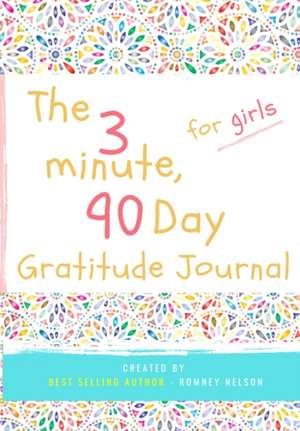 The 3 Minute, 90 Day Gratitude Journal for Girls de Romney Nelson