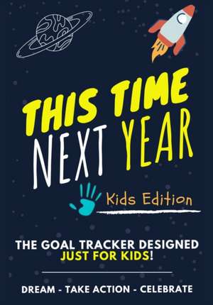 This Time Next Year - The Goal Tracker Designed Just For Kids de Ashton Nelson